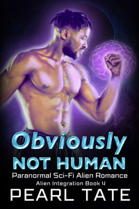 LATEST RELEASE - Obviously Not Human - Books 4 of the Alien Integration Series