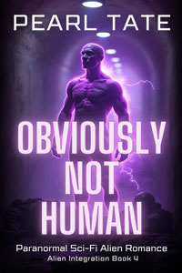 LATEST RELEASE - Obviously Not Human - Books 4 of the Alien Integration Series